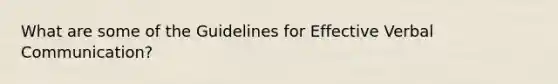 What are some of the Guidelines for Effective Verbal Communication?