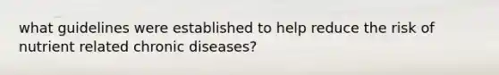 what guidelines were established to help reduce the risk of nutrient related chronic diseases?