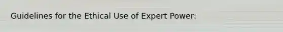 Guidelines for the Ethical Use of Expert Power: