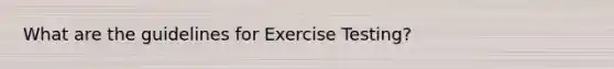 What are the guidelines for Exercise Testing?