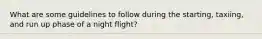 What are some guidelines to follow during the starting, taxiing, and run up phase of a night flight?