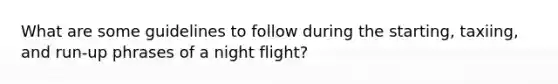 What are some guidelines to follow during the starting, taxiing, and run-up phrases of a night flight?