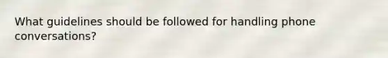 What guidelines should be followed for handling phone conversations?