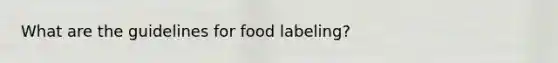 What are the guidelines for food labeling?