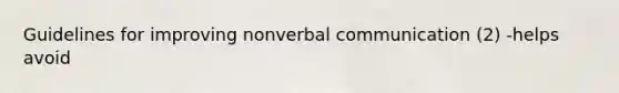 Guidelines for improving nonverbal communication (2) -helps avoid