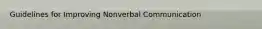 Guidelines for Improving Nonverbal Communication