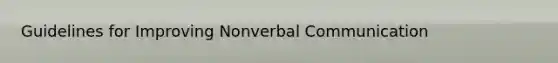 Guidelines for Improving Nonverbal Communication