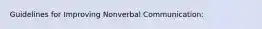 Guidelines for Improving Nonverbal Communication: