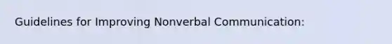 Guidelines for Improving Nonverbal Communication: