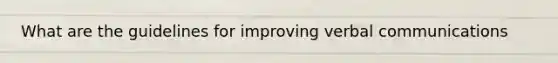 What are the guidelines for improving verbal communications