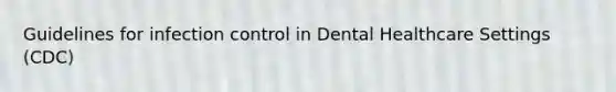 Guidelines for infection control in Dental Healthcare Settings (CDC)