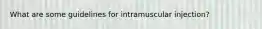 What are some guidelines for intramuscular injection?