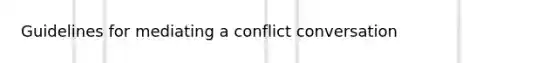 Guidelines for mediating a conflict conversation