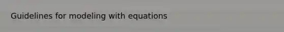 Guidelines for modeling with equations