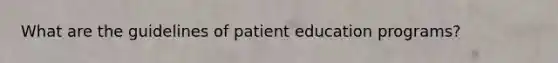 What are the guidelines of patient education programs?