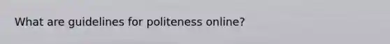 What are guidelines for politeness online?