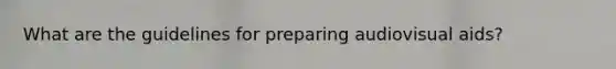 What are the guidelines for preparing audiovisual aids?