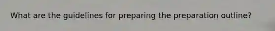 What are the guidelines for preparing the preparation outline?