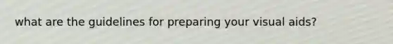 what are the guidelines for preparing your visual aids?