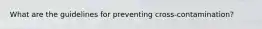 What are the guidelines for preventing cross-contamination?