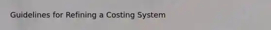 Guidelines for Refining a Costing System