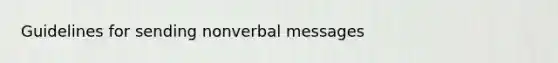 Guidelines for sending nonverbal messages