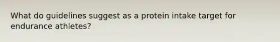 What do guidelines suggest as a protein intake target for endurance athletes?