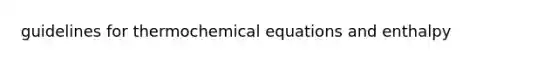 guidelines for thermochemical equations and enthalpy