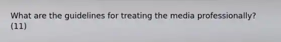 What are the guidelines for treating the media professionally? (11)