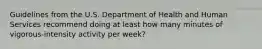 Guidelines from the U.S. Department of Health and Human Services recommend doing at least how many minutes of vigorous-intensity activity per week?