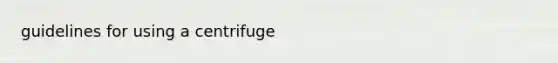 guidelines for using a centrifuge