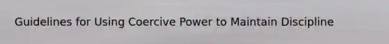 Guidelines for Using Coercive Power to Maintain Discipline