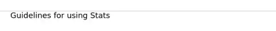 Guidelines for using Stats