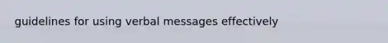 guidelines for using verbal messages effectively