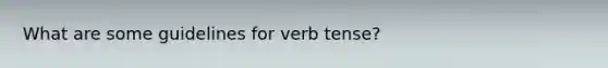 What are some guidelines for verb tense?