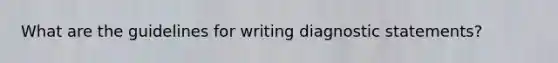 What are the guidelines for writing diagnostic statements?