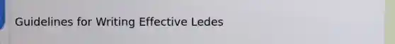 Guidelines for Writing Effective Ledes