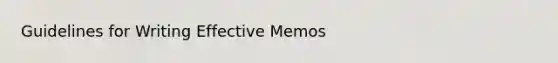 Guidelines for Writing Effective Memos