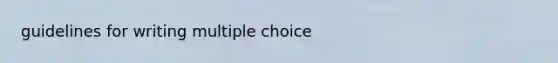 guidelines for writing multiple choice