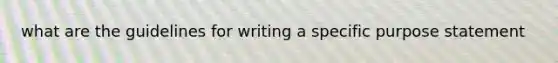 what are the guidelines for writing a specific purpose statement