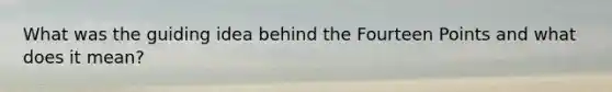 What was the guiding idea behind the Fourteen Points and what does it mean?
