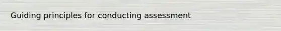 Guiding principles for conducting assessment