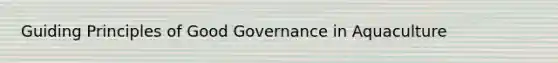 Guiding Principles of Good Governance in Aquaculture