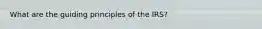 What are the guiding principles of the IRS?