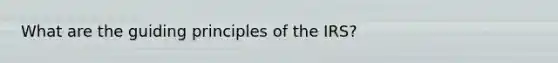 What are the guiding principles of the IRS?
