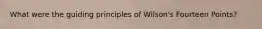 What were the guiding principles of Wilson's Fourteen Points?