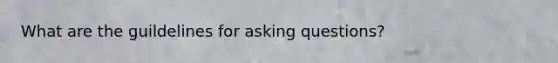 What are the guildelines for asking questions?