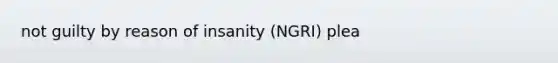 not guilty by reason of insanity (NGRI) plea