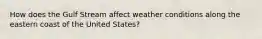 How does the Gulf Stream affect weather conditions along the eastern coast of the United States?