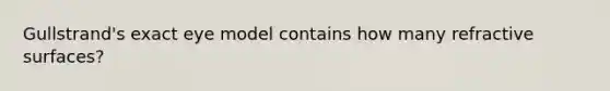 Gullstrand's exact eye model contains how many refractive surfaces?